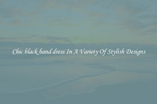 Chic black band dress In A Variety Of Stylish Designs