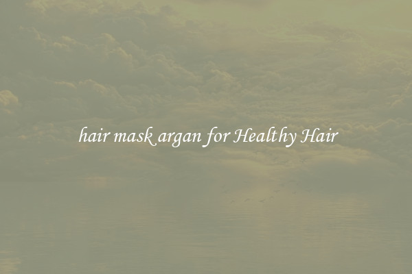 hair mask argan for Healthy Hair