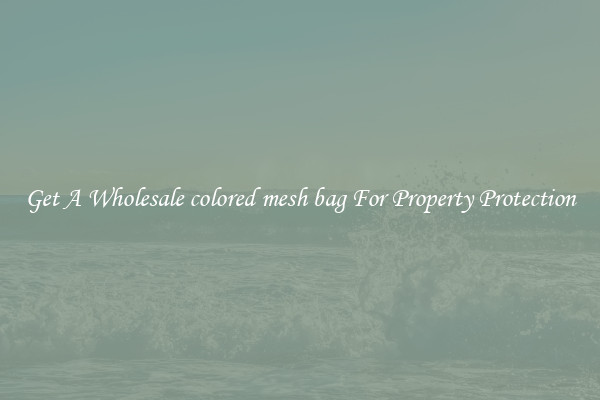 Get A Wholesale colored mesh bag For Property Protection