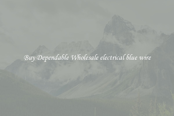 Buy Dependable Wholesale electrical blue wire