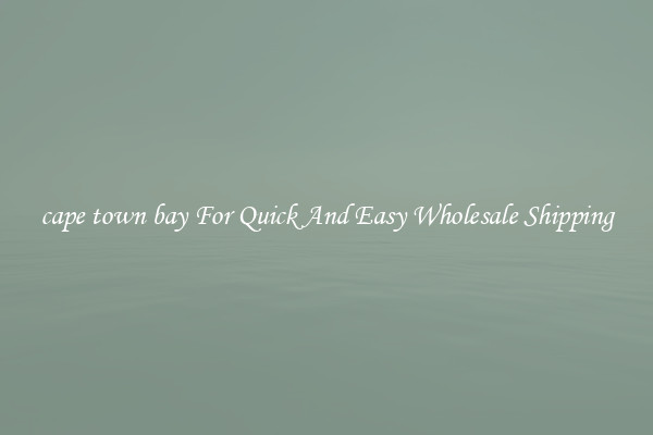 cape town bay For Quick And Easy Wholesale Shipping