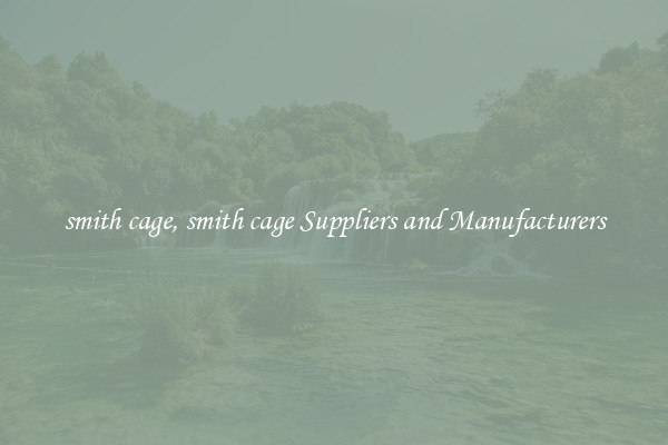 smith cage, smith cage Suppliers and Manufacturers