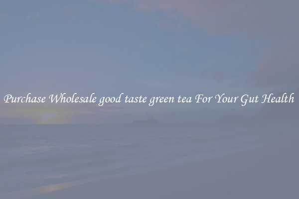 Purchase Wholesale good taste green tea For Your Gut Health 