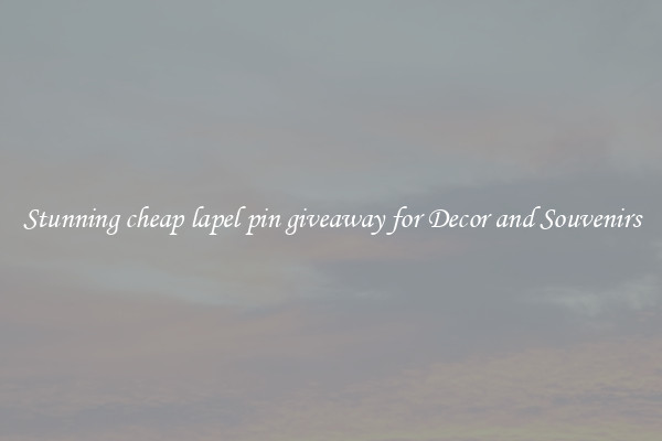 Stunning cheap lapel pin giveaway for Decor and Souvenirs