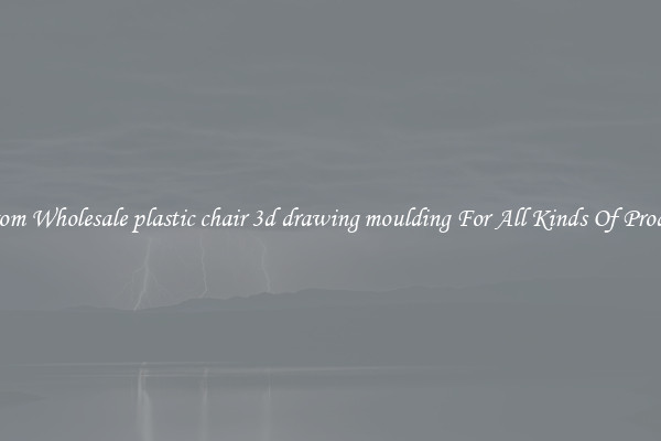 Custom Wholesale plastic chair 3d drawing moulding For All Kinds Of Products