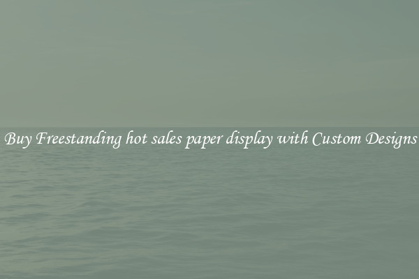 Buy Freestanding hot sales paper display with Custom Designs