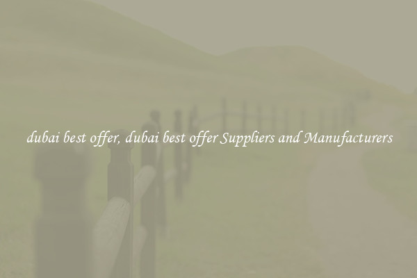 dubai best offer, dubai best offer Suppliers and Manufacturers