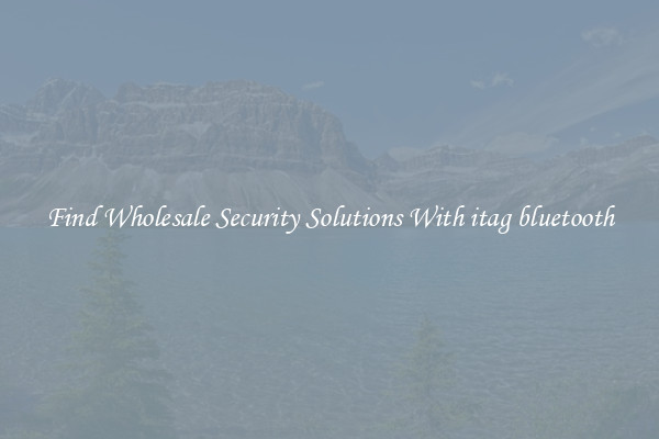Find Wholesale Security Solutions With itag bluetooth