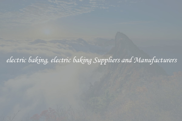electric baking, electric baking Suppliers and Manufacturers