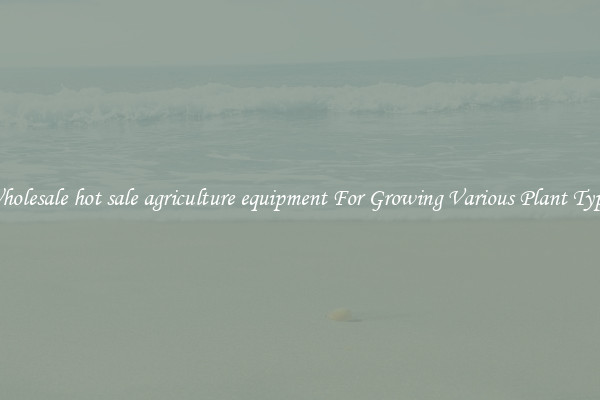 Wholesale hot sale agriculture equipment For Growing Various Plant Types