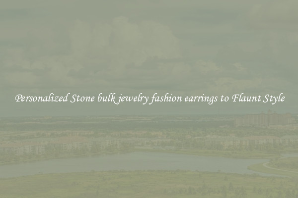 Personalized Stone bulk jewelry fashion earrings to Flaunt Style
