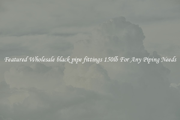 Featured Wholesale black pipe fittings 150lb For Any Piping Needs