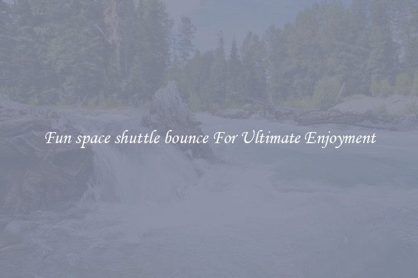 Fun space shuttle bounce For Ultimate Enjoyment