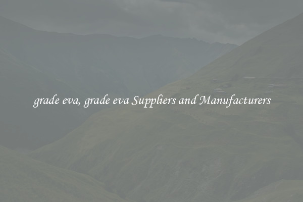 grade eva, grade eva Suppliers and Manufacturers