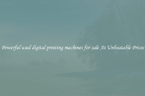 Powerful used digital printing machines for sale At Unbeatable Prices