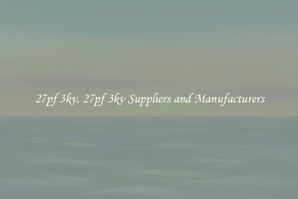 27pf 3kv, 27pf 3kv Suppliers and Manufacturers