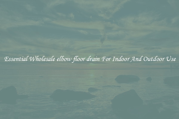 Essential Wholesale elbow floor drain For Indoor And Outdoor Use