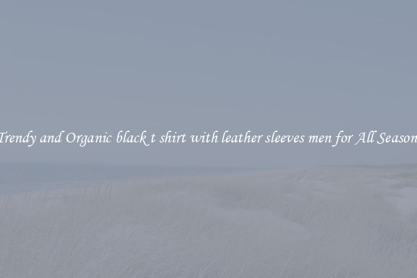 Trendy and Organic black t shirt with leather sleeves men for All Seasons