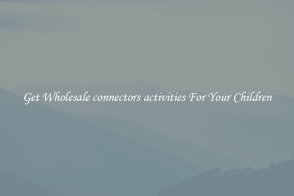 Get Wholesale connectors activities For Your Children