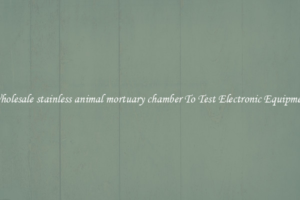Wholesale stainless animal mortuary chamber To Test Electronic Equipment