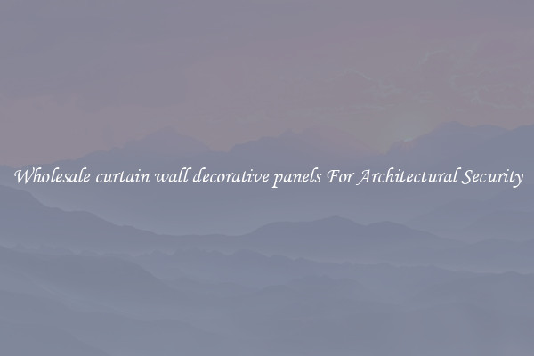 Wholesale curtain wall decorative panels For Architectural Security