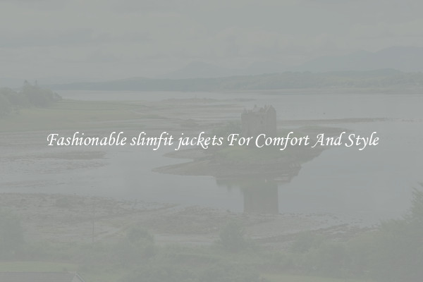 Fashionable slimfit jackets For Comfort And Style