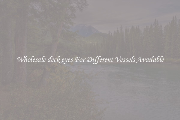 Wholesale deck eyes For Different Vessels Available
