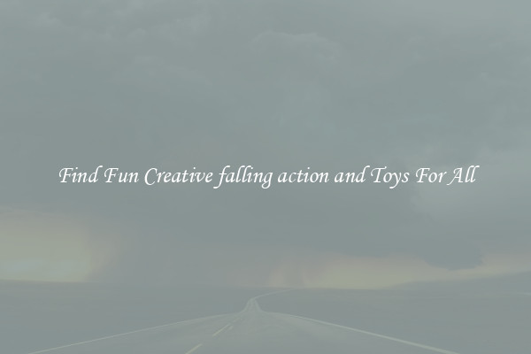 Find Fun Creative falling action and Toys For All