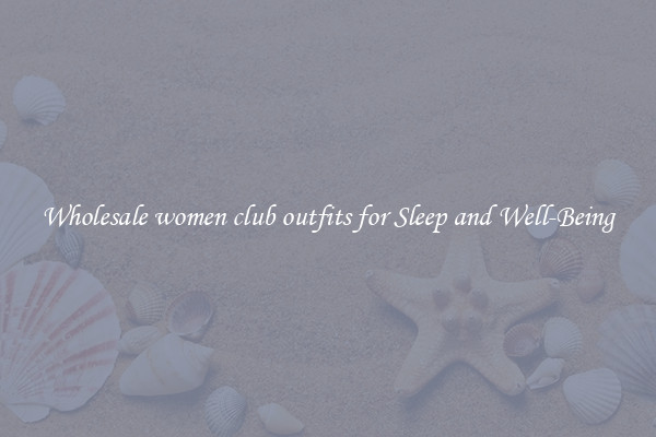 Wholesale women club outfits for Sleep and Well-Being