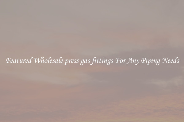 Featured Wholesale press gas fittings For Any Piping Needs