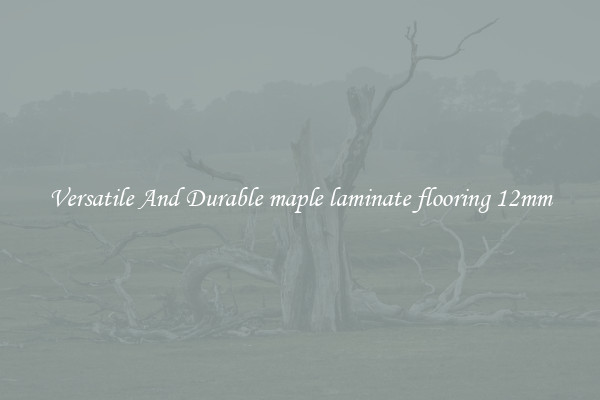 Versatile And Durable maple laminate flooring 12mm