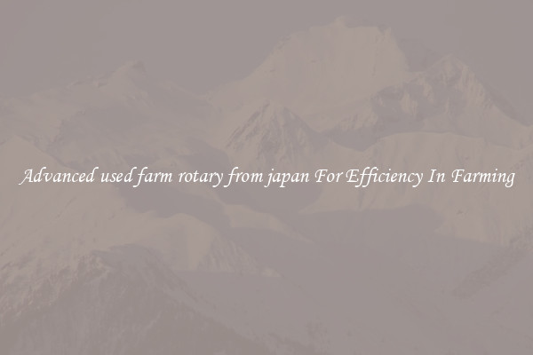 Advanced used farm rotary from japan For Efficiency In Farming
