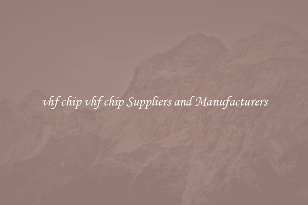 vhf chip vhf chip Suppliers and Manufacturers