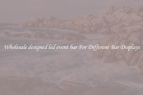 Wholesale designed led event bar For Different Bar Displays