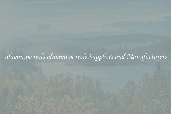 aluminum reels aluminum reels Suppliers and Manufacturers