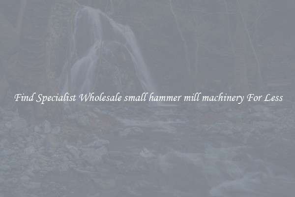  Find Specialist Wholesale small hammer mill machinery For Less 