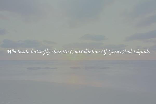 Wholesale butterfly class To Control Flow Of Gases And Liquids
