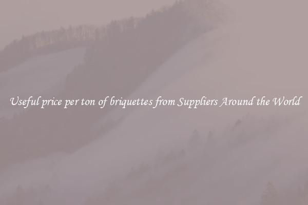 Useful price per ton of briquettes from Suppliers Around the World