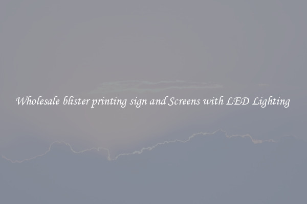 Wholesale blister printing sign and Screens with LED Lighting 