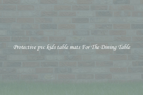 Protective pvc kids table mats For The Dining Table