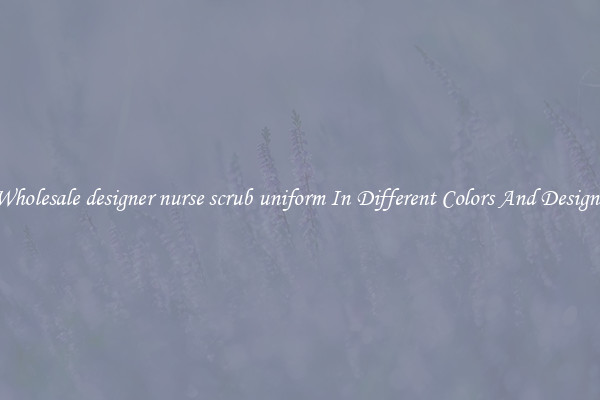 Wholesale designer nurse scrub uniform In Different Colors And Designs