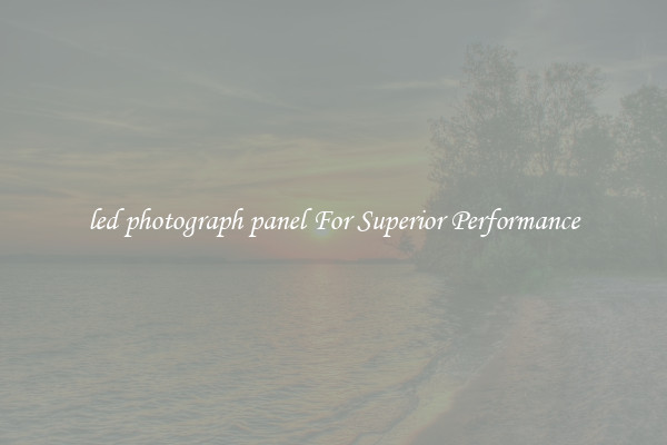 led photograph panel For Superior Performance