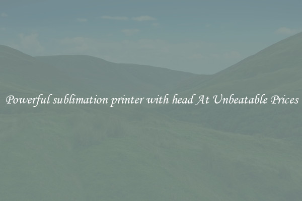 Powerful sublimation printer with head At Unbeatable Prices