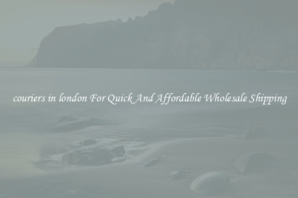 couriers in london For Quick And Affordable Wholesale Shipping