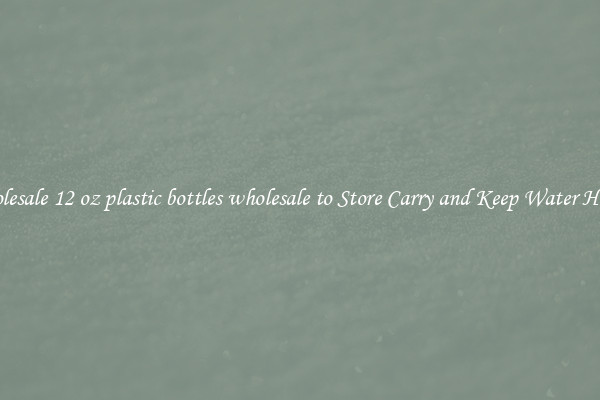 Wholesale 12 oz plastic bottles wholesale to Store Carry and Keep Water Handy