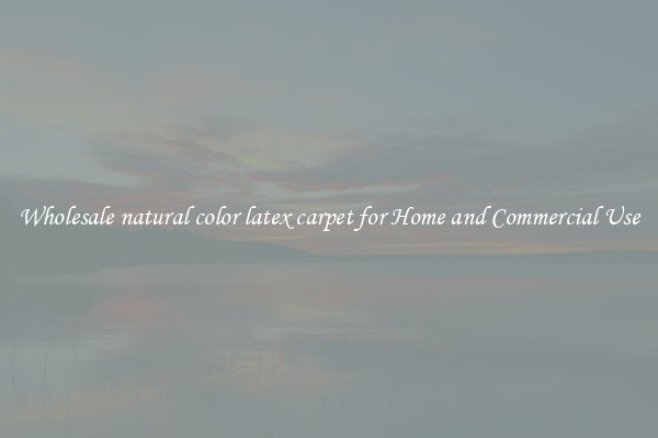 Wholesale natural color latex carpet for Home and Commercial Use