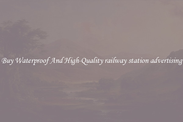 Buy Waterproof And High-Quality railway station advertising