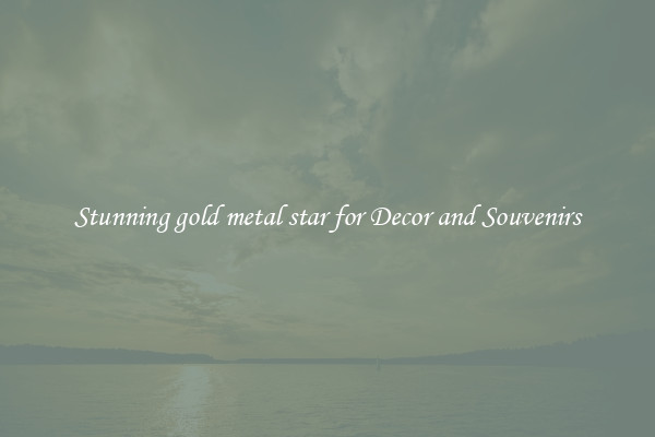 Stunning gold metal star for Decor and Souvenirs