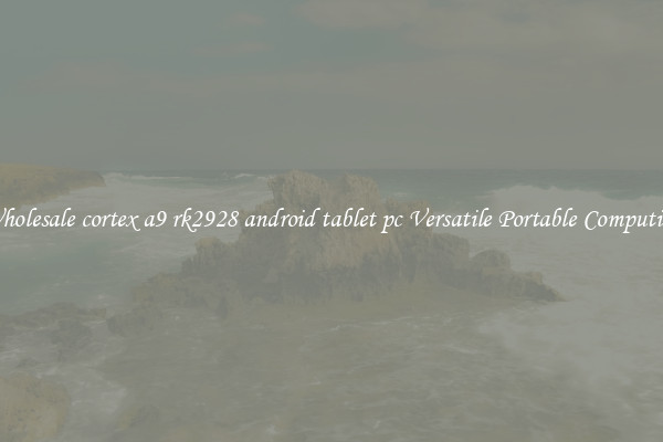 Wholesale cortex a9 rk2928 android tablet pc Versatile Portable Computing