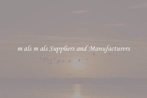 m als m als Suppliers and Manufacturers